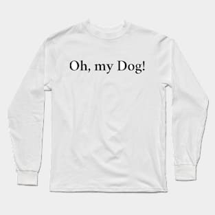 Oh, my Dog! Long Sleeve T-Shirt